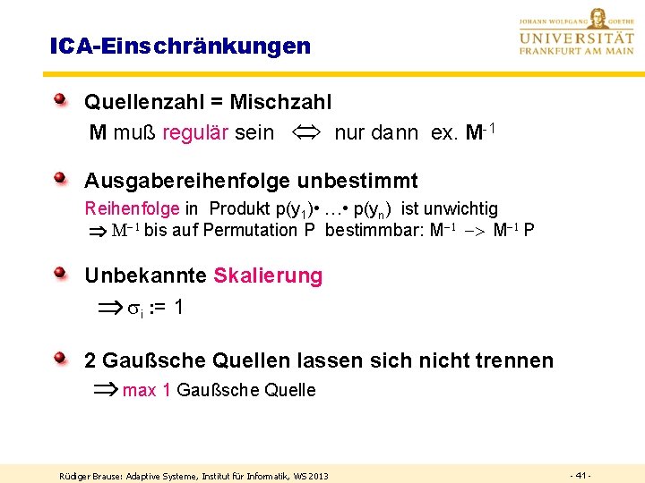 ICA-Einschränkungen Quellenzahl = Mischzahl M muß regulär sein nur dann ex. M-1 Ausgabereihenfolge unbestimmt