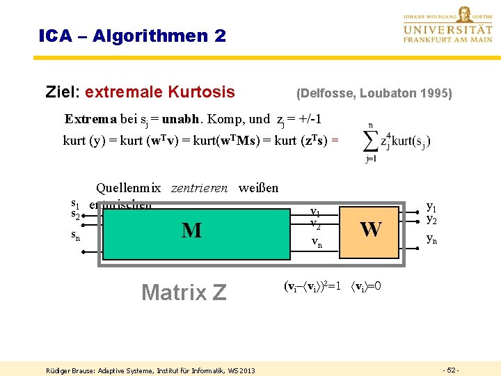 ICA – Algorithmen 2 Ziel: extremale Kurtosis (Delfosse, Loubaton 1995) Extrema bei sj =