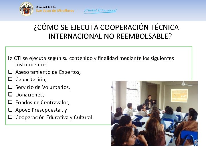 Municipalidad de ¿CÓMO SE EJECUTA COOPERACIÓN TÉCNICA INTERNACIONAL NO REEMBOLSABLE? La CTI se ejecuta