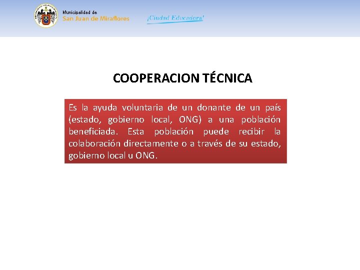 Municipalidad de COOPERACION TÉCNICA Es la ayuda voluntaria de un donante de un país