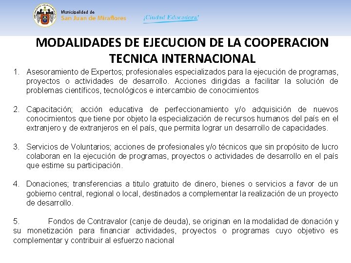Municipalidad de MODALIDADES DE EJECUCION DE LA COOPERACION TECNICA INTERNACIONAL 1. Asesoramiento de Expertos;
