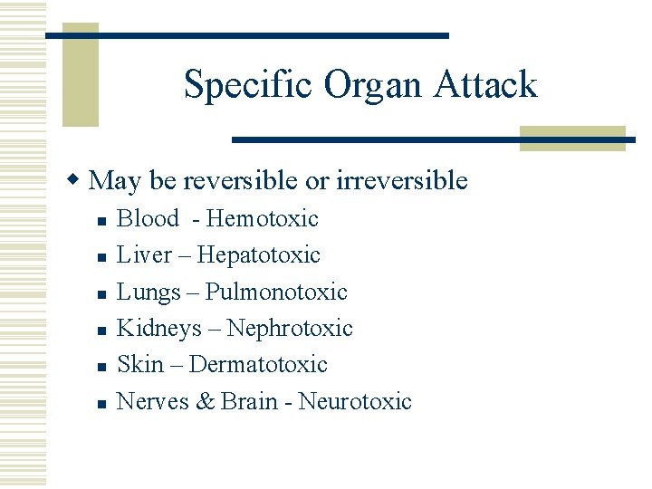 Specific Organ Attack w May be reversible or irreversible n n n Blood -