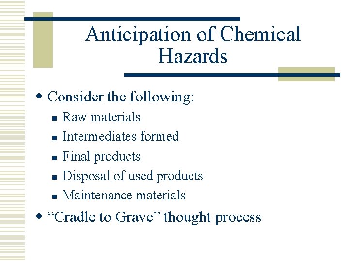 Anticipation of Chemical Hazards w Consider the following: n n n Raw materials Intermediates