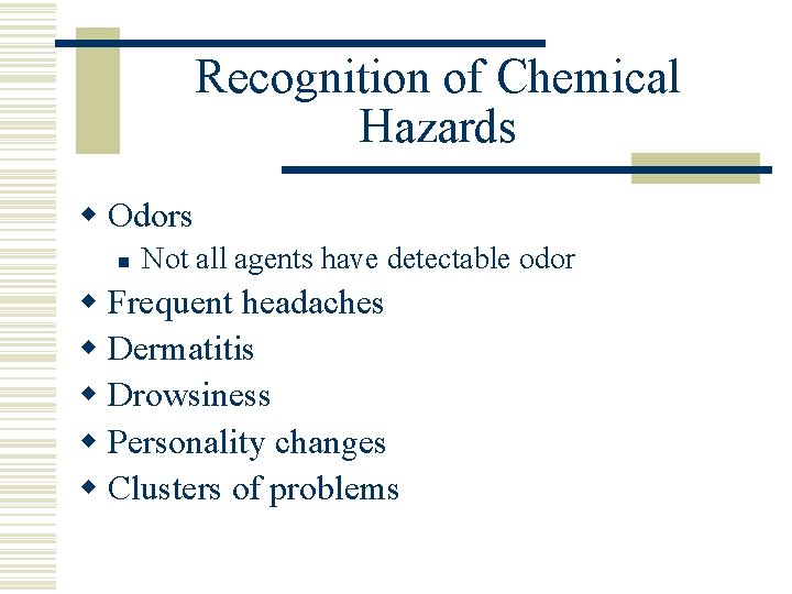 Recognition of Chemical Hazards w Odors n Not all agents have detectable odor w