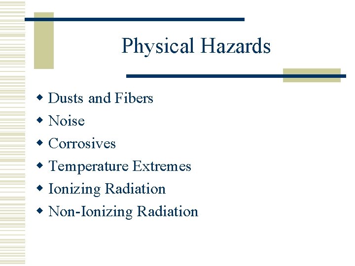 Physical Hazards w Dusts and Fibers w Noise w Corrosives w Temperature Extremes w