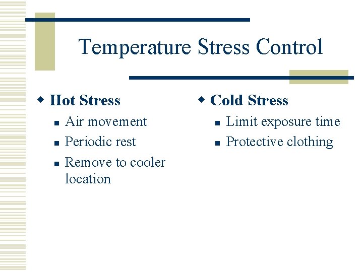 Temperature Stress Control w Hot Stress n n n Air movement Periodic rest Remove