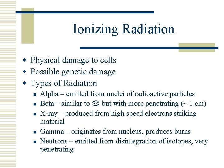 Ionizing Radiation w Physical damage to cells w Possible genetic damage w Types of