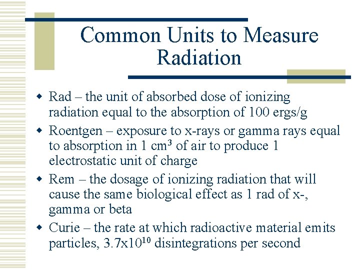 Common Units to Measure Radiation w Rad – the unit of absorbed dose of