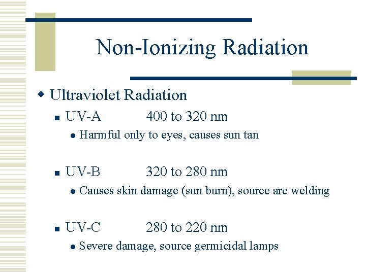 Non-Ionizing Radiation w Ultraviolet Radiation n UV-A l n n Harmful only to eyes,