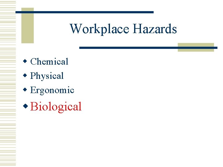 Workplace Hazards w Chemical w Physical w Ergonomic w Biological 