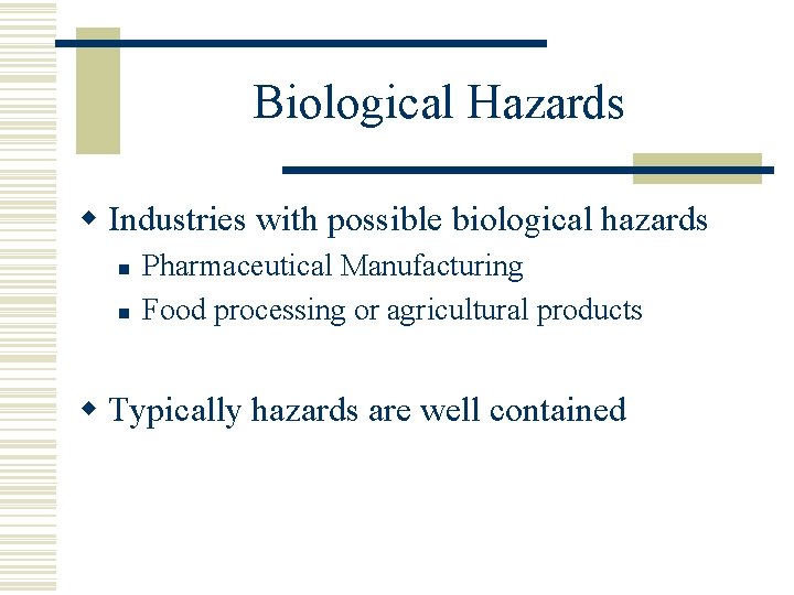 Biological Hazards w Industries with possible biological hazards n n Pharmaceutical Manufacturing Food processing