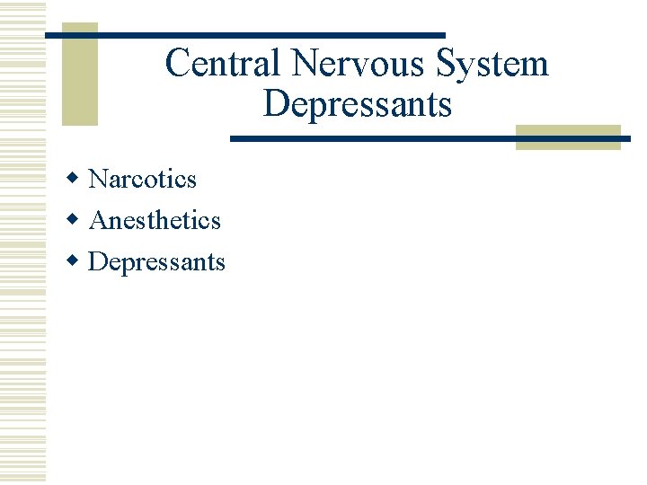 Central Nervous System Depressants w Narcotics w Anesthetics w Depressants 