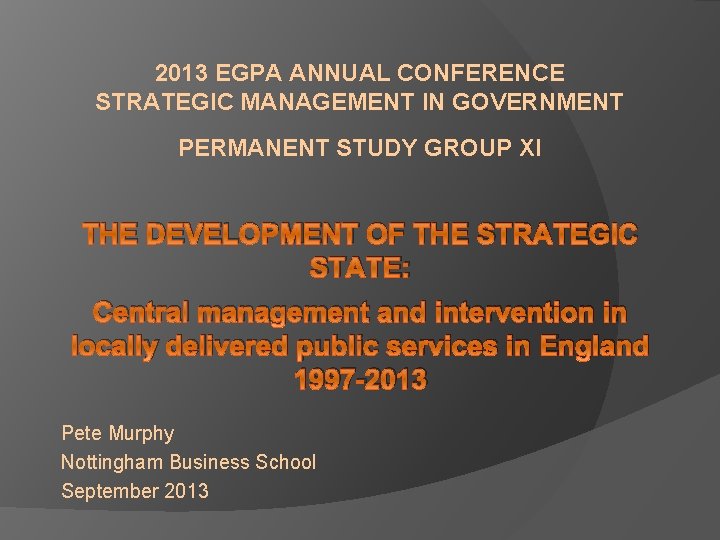 2013 EGPA ANNUAL CONFERENCE STRATEGIC MANAGEMENT IN GOVERNMENT PERMANENT STUDY GROUP XI THE DEVELOPMENT