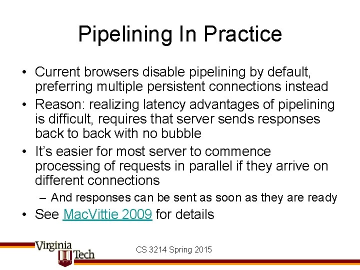 Pipelining In Practice • Current browsers disable pipelining by default, preferring multiple persistent connections