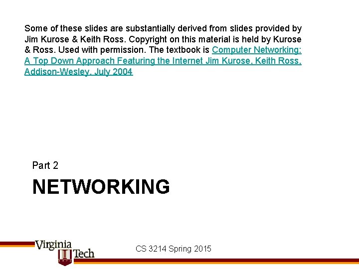 Some of these slides are substantially derived from slides provided by Jim Kurose &