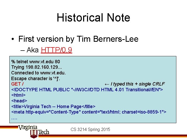 Historical Note • First version by Tim Berners-Lee – Aka HTTP/0. 9 % telnet