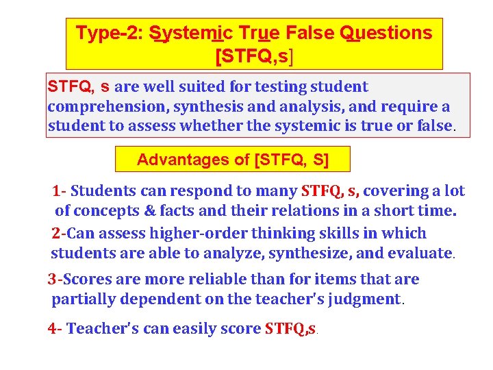 Type-2: Systemic True False Questions [STFQ, s] STFQ, s are well suited for testing