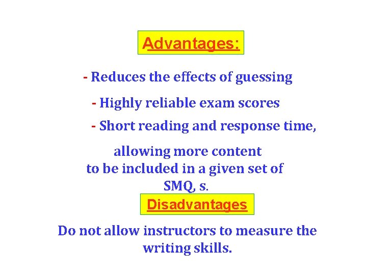 Advantages: - Reduces the effects of guessing - Highly reliable exam scores - Short