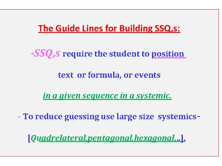 The Guide Lines for Building SSQ, s: -SSQ, s require the student to position