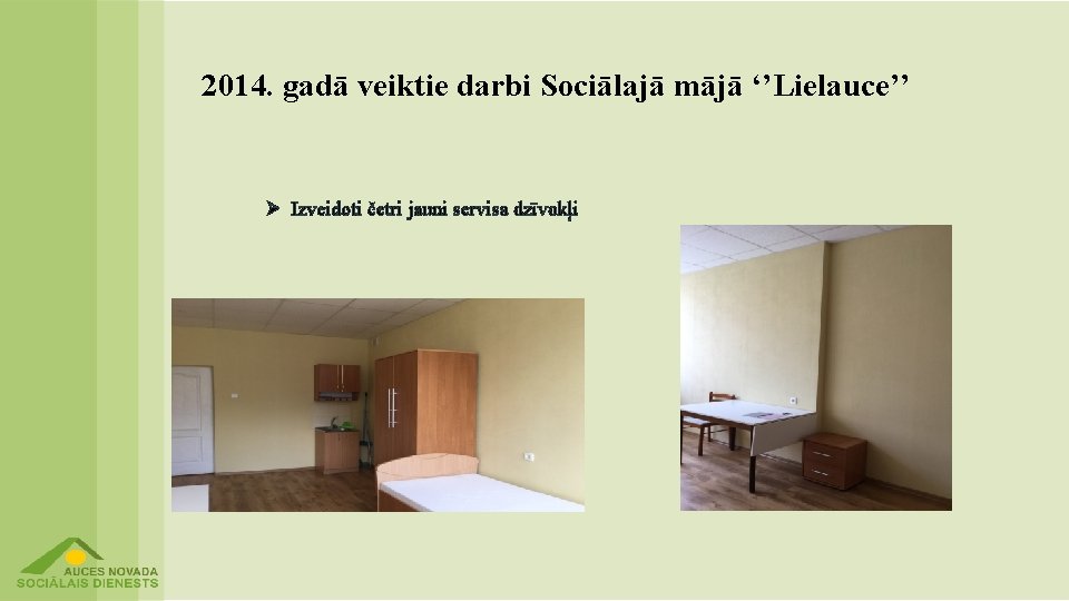 2014. gadā veiktie darbi Sociālajā mājā ‘’Lielauce’’ Ø Izveidoti četri jauni servisa dzīvokļi 