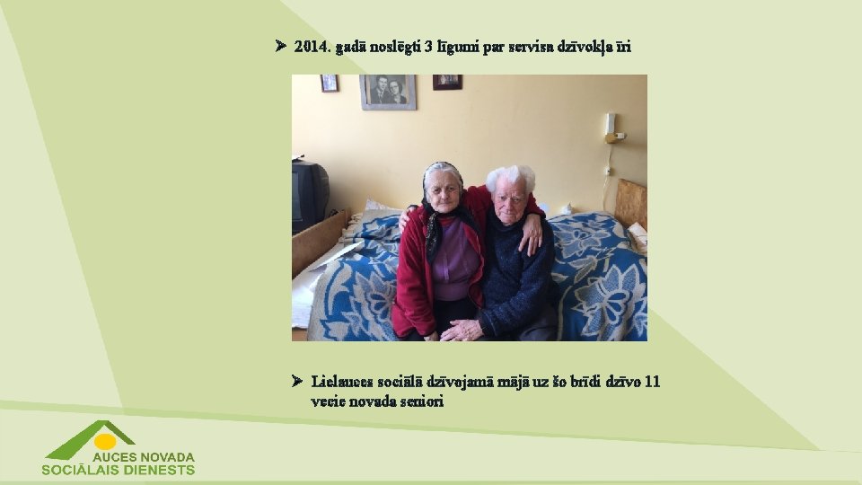 Ø 2014. gadā noslēgti 3 līgumi par servisa dzīvokļa īri Ø Lielauces sociālā dzīvojamā