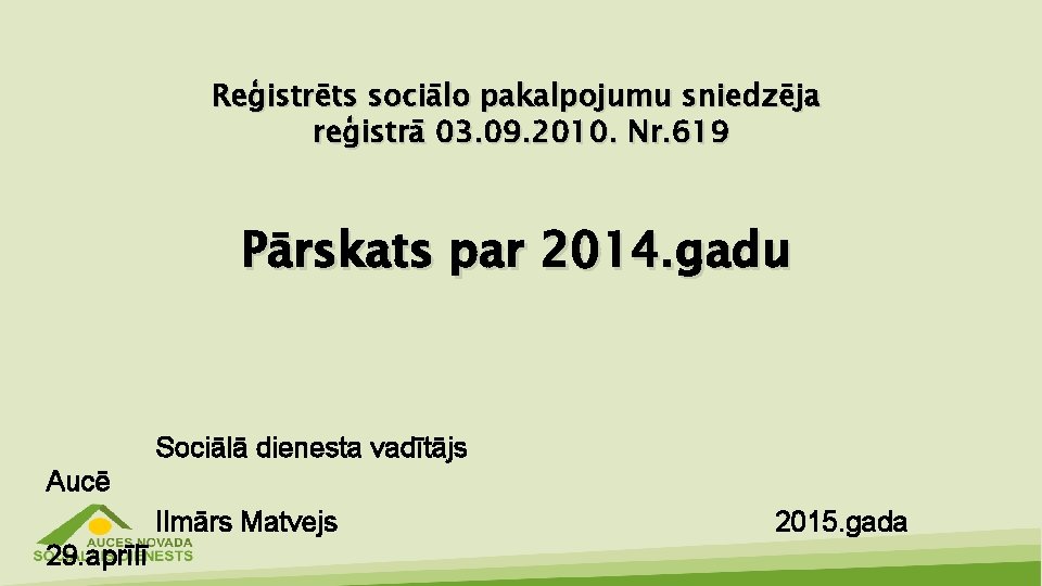 Reģistrēts sociālo pakalpojumu sniedzēja reģistrā 03. 09. 2010. Nr. 619 Pārskats par 2014. gadu