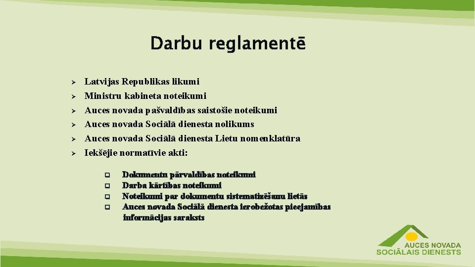 Darbu reglamentē Ø Ø Ø Latvijas Republikas likumi Ministru kabineta noteikumi Auces novada pašvaldības