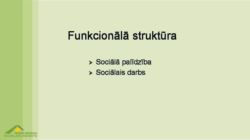 Funkcionālā struktūra Ø Ø Sociālā palīdzība Sociālais darbs 