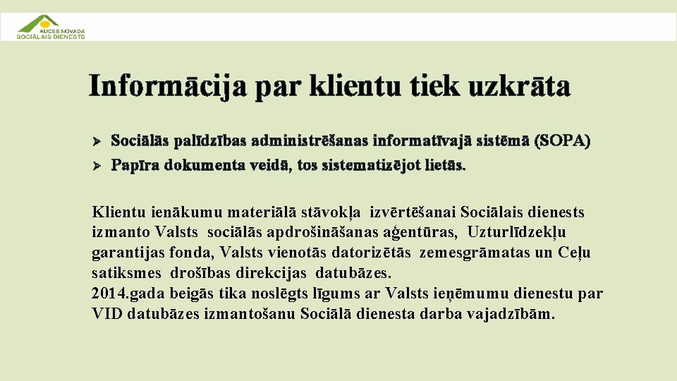 Informācija par klientu tiek uzkrāta Ø Ø Sociālās palīdzības administrēšanas informatīvajā sistēmā (SOPA) Papīra