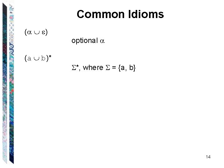 Common Idioms ( ) (a b)* optional *, where = {a, b} 14 