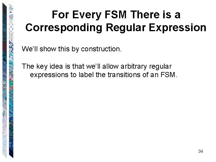 For Every FSM There is a Corresponding Regular Expression We’ll show this by construction.