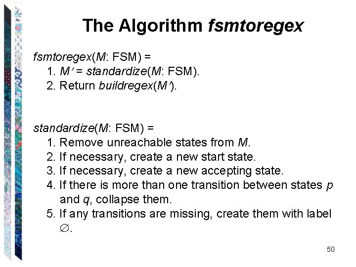 The Algorithm fsmtoregex(M: FSM) = 1. M = standardize(M: FSM). 2. Return buildregex(M ).