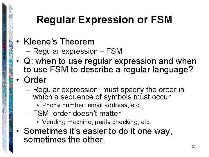 Regular Expression or FSM • Kleene’s Theorem – Regular expression FSM • Q: when