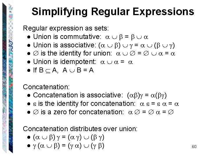 Simplifying Regular Expressions Regular expression as sets: ● Union is commutative: = ● Union