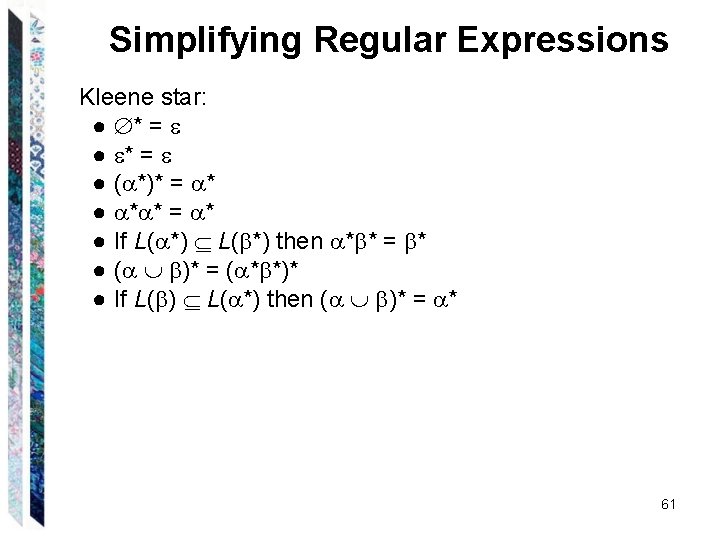 Simplifying Regular Expressions Kleene star: ● * = ● ( *)* = * ●