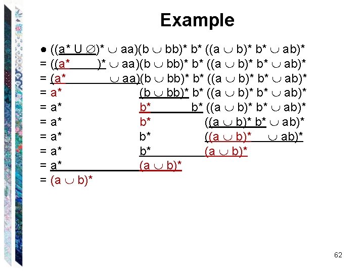 Example ● ((a* U )* aa)(b bb)* b* ((a b)* b* ab)* = ((a*