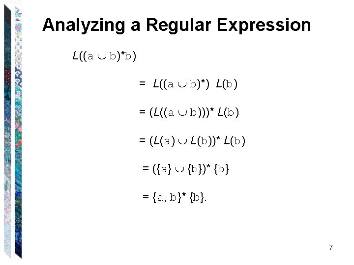 Analyzing a Regular Expression L((a b)*b) = L((a b)*) L(b) = (L((a b)))* L(b)