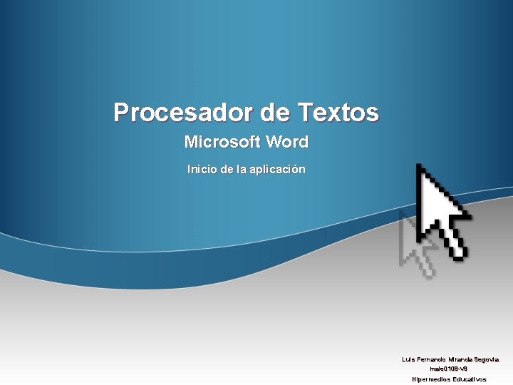 Procesador de Textos Microsoft Word Inicio de la aplicación Luis Fernando Miranda Segovia maie