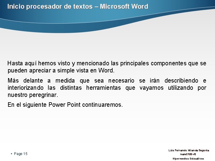 Inicio procesador de textos – Microsoft Word Hasta aquí hemos visto y mencionado las