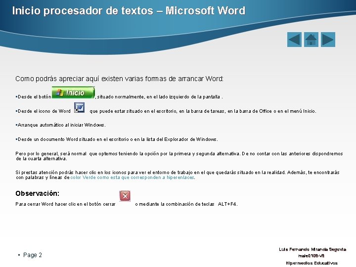 Inicio procesador de textos – Microsoft Word Como podrás apreciar aquí existen varias formas