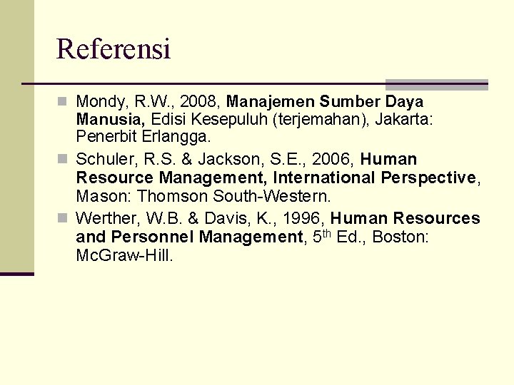 Referensi n Mondy, R. W. , 2008, Manajemen Sumber Daya Manusia, Edisi Kesepuluh (terjemahan),