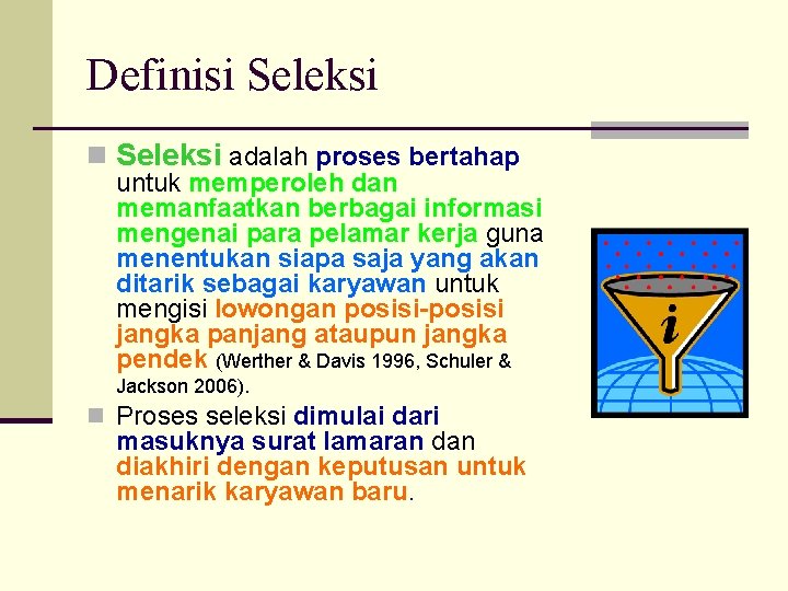 Definisi Seleksi n Seleksi adalah proses bertahap untuk memperoleh dan memanfaatkan berbagai informasi mengenai