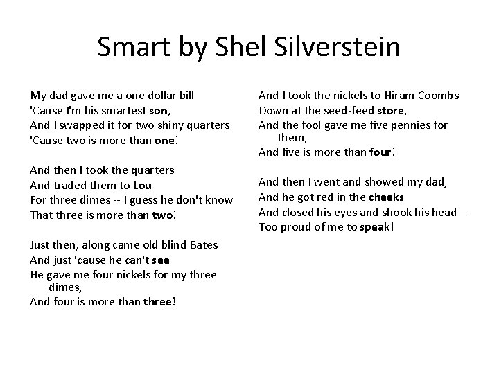 Smart by Shel Silverstein My dad gave me a one dollar bill 'Cause I'm
