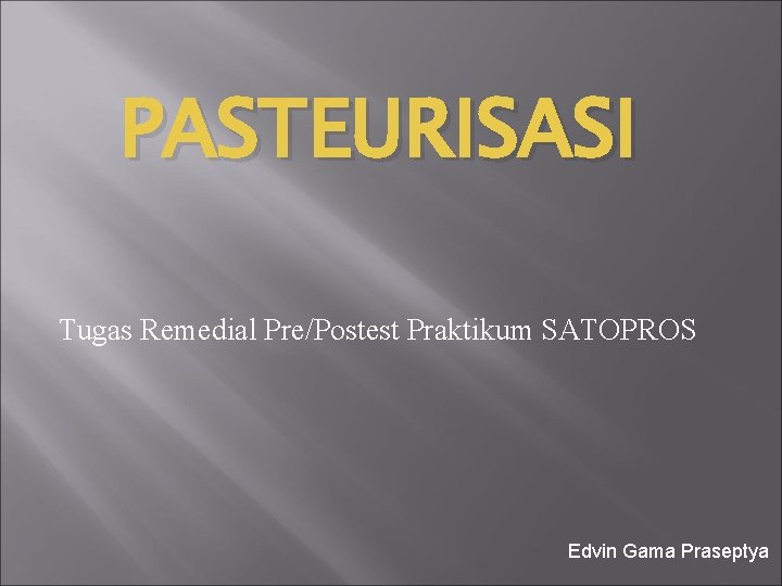 PASTEURISASI Tugas Remedial Pre/Postest Praktikum SATOPROS Edvin Gama Praseptya 