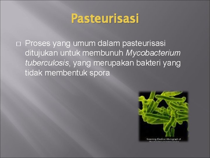 Pasteurisasi � Proses yang umum dalam pasteurisasi ditujukan untuk membunuh Mycobacterium tuberculosis, yang merupakan