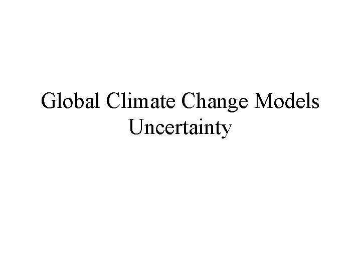 Global Climate Change Models Uncertainty 