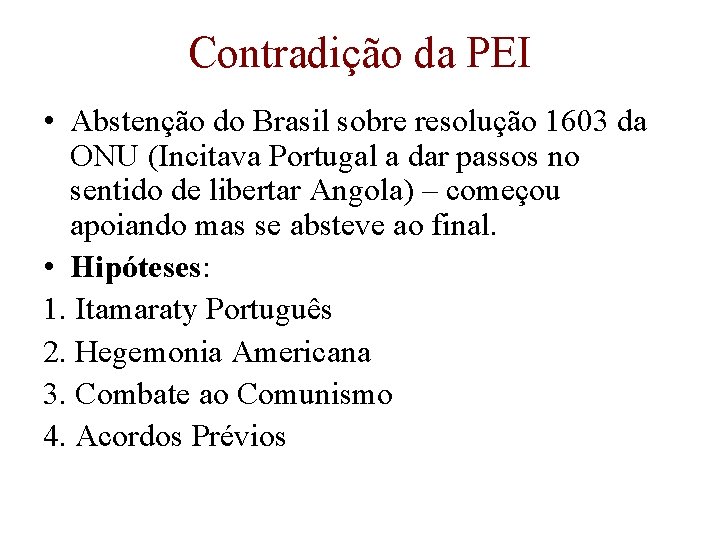 Contradição da PEI • Abstenção do Brasil sobre resolução 1603 da ONU (Incitava Portugal