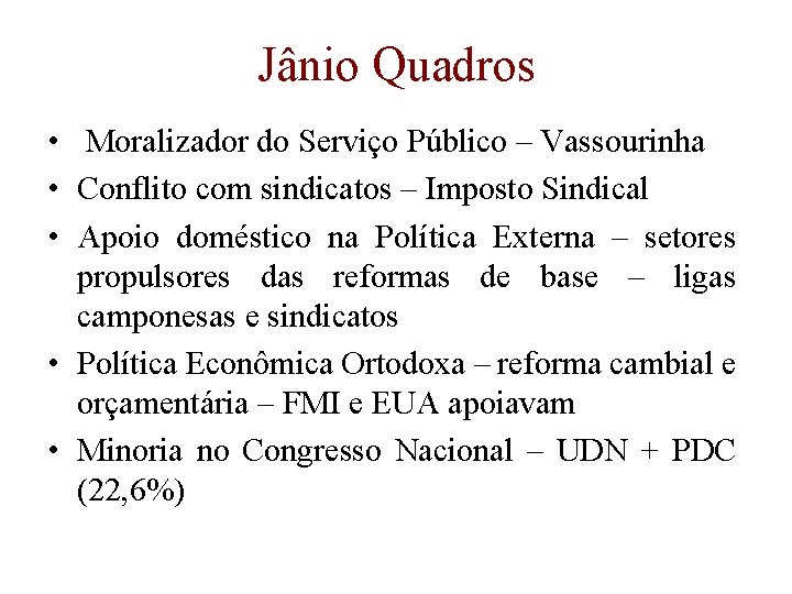 Jânio Quadros • Moralizador do Serviço Público – Vassourinha • Conflito com sindicatos –