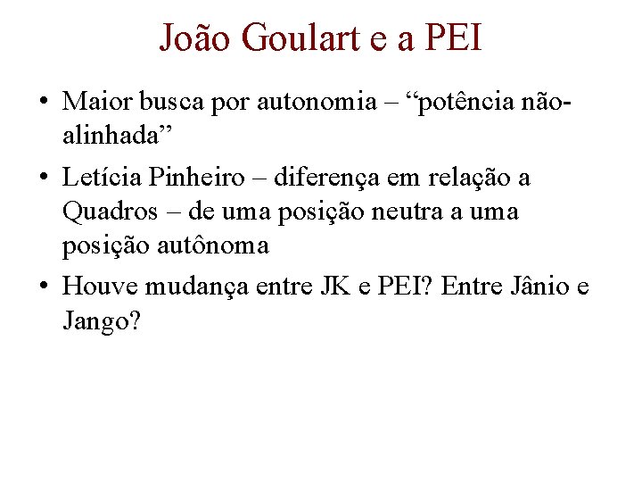 João Goulart e a PEI • Maior busca por autonomia – “potência nãoalinhada” •