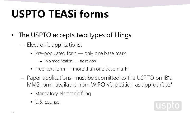 USPTO TEASi forms • The USPTO accepts two types of filings: – Electronic applications: USPTO TEASi forms • The USPTO accepts two types of filings: – Electronic applications: